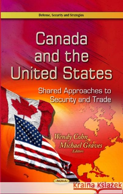 Canada & the United States: Shared Approaches to Security & Trade Wendy Cohn, Michael Graves 9781629482972 Nova Science Publishers Inc - książka