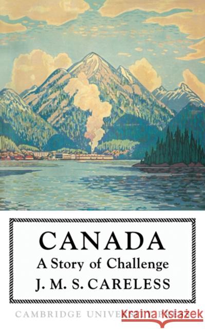 Canada: A Story of Challenge Careless, J. M. S. 9781107675810 Cambridge University Press - książka