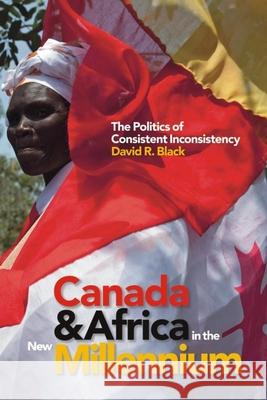 Canada and Africa in the New Millennium: The Politics of Consistent Inconsistency Black, David R. 9781771120609 Wilfrid Laurier University Press - książka