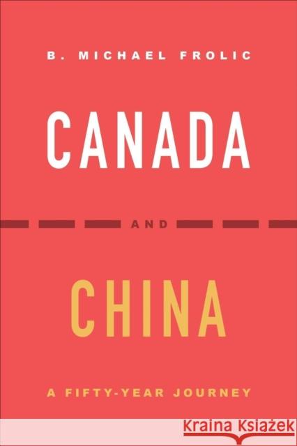 Canada and China: A Fifty-Year Journey B. Michael Frolic 9781487540883 University of Toronto Press - książka