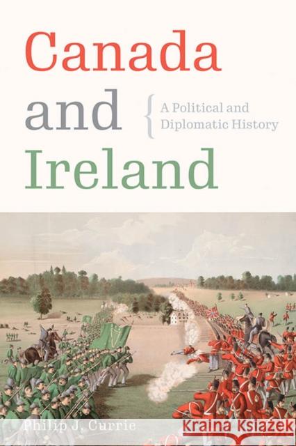 Canada and Ireland: A Political and Diplomatic History Philip J. Currie 9780774863278 University of British Columbia Press - książka