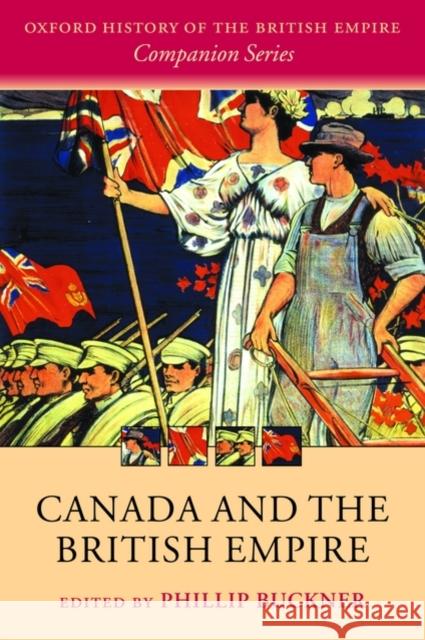 Canada and the British Empire Phillip Buckner 9780199563746 OXFORD - książka