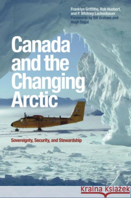 Canada and the Changing Arctic: Sovereignty, Security, and Stewardship Griffiths, Franklyn 9781554583386 Wilfrid Laurier University Press - książka
