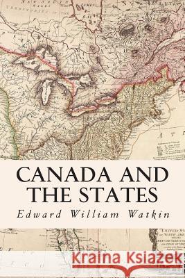 Canada and the States Edward William Watkin 9781507597842 Createspace Independent Publishing Platform - książka