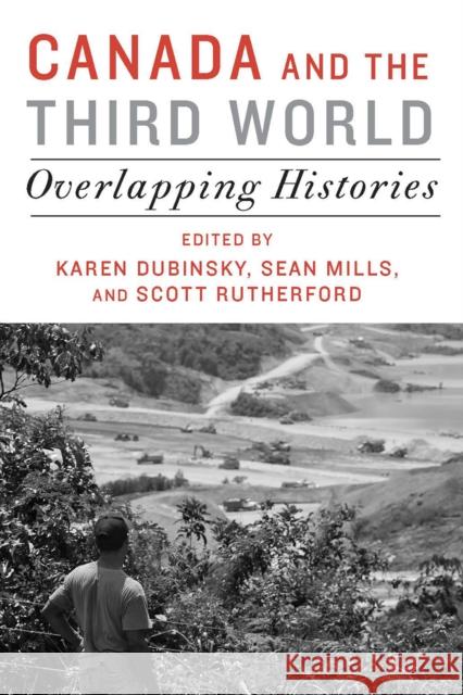 Canada and the Third World: Overlapping Histories Karen Dubinsky Sean Mills Scott Rutherford 9781442606876 University of Toronto Press - książka