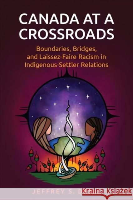 Canada at a Crossroads: Boundaries, Bridges, and Laissez-Faire Racism in Indigenous-Settler Relations Jeffrey Denis 9781442614475 University of Toronto Press - książka