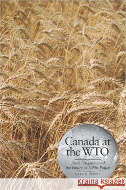 Canada at the Wto: Trade Litigation and the Future of Public Policy Froese, Marc D. 9781442601383 University of Toronto Press - książka