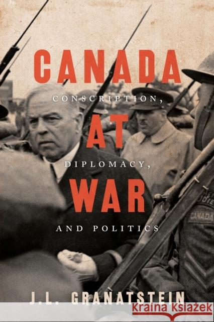 Canada at War: Conscription, Diplomacy, and Politics J. L. Granatstein 9781487524760 University of Toronto Press - książka
