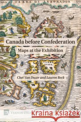 Canada before Confederation: Maps at the Exhibition Chet van Duzer 9781622733392 Vernon Press - książka