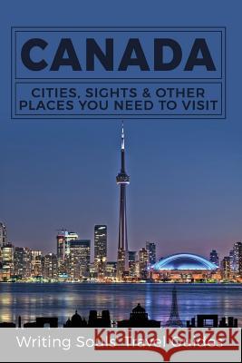 Canada: Cities, Sights & Other Places You Need To Visit Writing Souls Trave 9781973810001 Createspace Independent Publishing Platform - książka