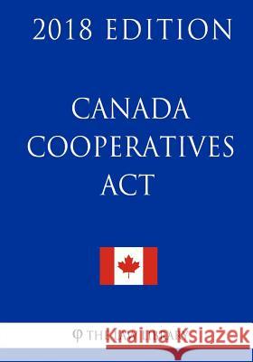 Canada Cooperatives Act - 2018 Edition The Law Library 9781986067546 Createspace Independent Publishing Platform - książka