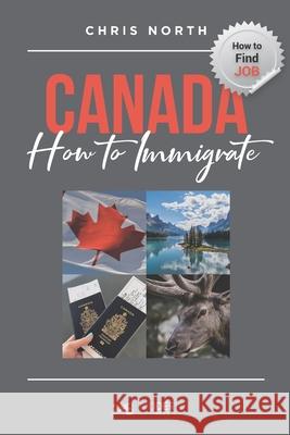 Canada How to Immigrate: How to Find job in Canada Chris North 9781778109430 ISBN Canada - książka