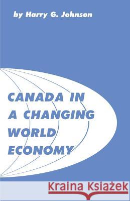 Canada in a Changing World Economy Harry G. Johnson 9781487592073 University of Toronto Press, Scholarly Publis - książka