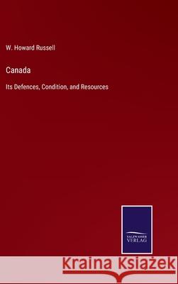 Canada: Its Defences, Condition, and Resources W. Howard Russell 9783752587692 Salzwasser-Verlag - książka