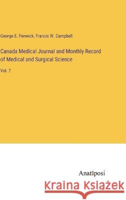 Canada Medical Journal and Monthly Record of Medical and Surgical Science: Vol. 7 George E. Fenwick Francis W. Campbell 9783382119959 Anatiposi Verlag - książka