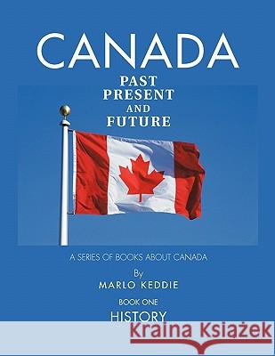 Canada Past Present and Future: A Series of Books About Canada Marlo Keddie 9781426961298 Trafford Publishing - książka