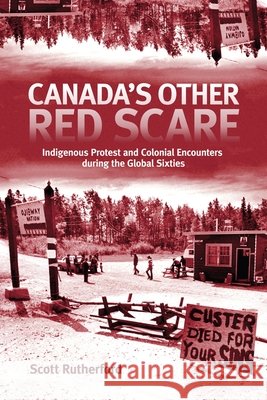 Canada's Other Red Scare: Indigenous Protest and Colonial Encounters During the Global Sixties Volume 6 Rutherford, Scott 9780228004066 McGill-Queen's University Press - książka