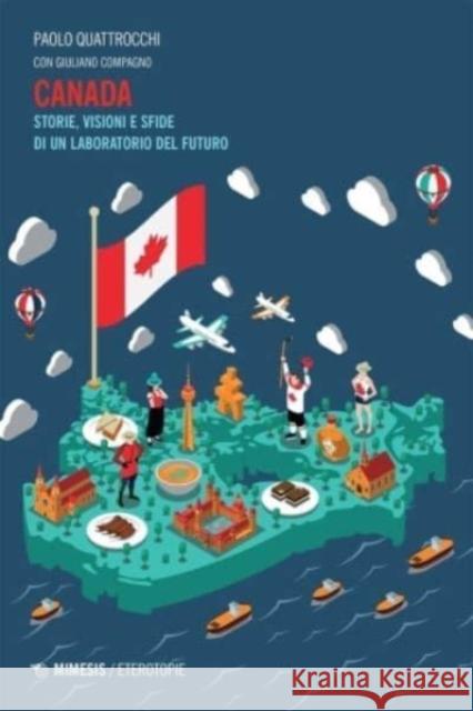 Canada: Storie, Visioni e Sfide di un Laboratorio del Futuro Paolo Quattrocchi Giuliano Compagno 9788857574813 Mimesis - książka