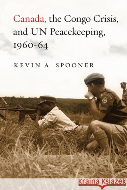 Canada, the Congo Crisis, and Un Peacekeeping, 1960-64 Spooner, Kevin A. 9780774816366 University of British Columbia Press - książka