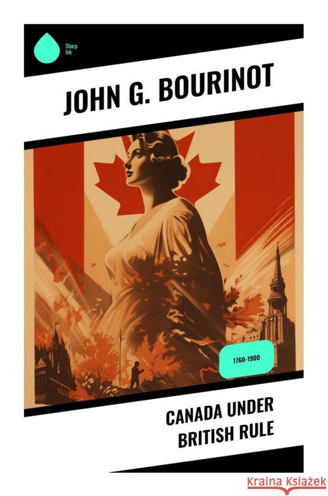Canada Under British Rule Bourinot, John G. 9788028337117 Sharp Ink - książka