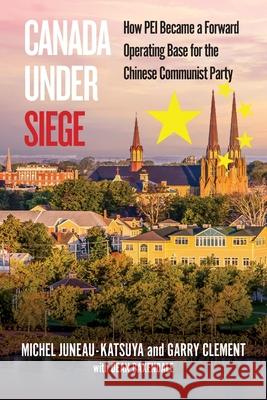 Canada Under Siege: Elite Capture, Espionage and the Selling of Anne's Legacy Garry Clement Michel Juneau-Katsuya Dean Baxendale 9780888903761 Optimum Publishing International - książka