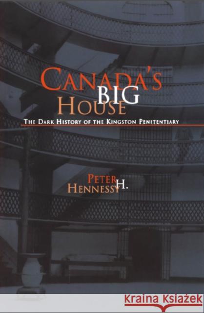 Canada's Big House: The Dark History of the Kingston Penitentiary Peter H. Hennessy 9781550023305 DUNDURN GROUP LTD ,CANADA - książka