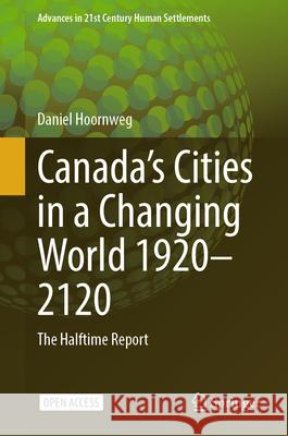 Canada's Cities in a Changing World 1920-2120: The Halftime Report Daniel Hoornweg 9789819679324 Springer - książka