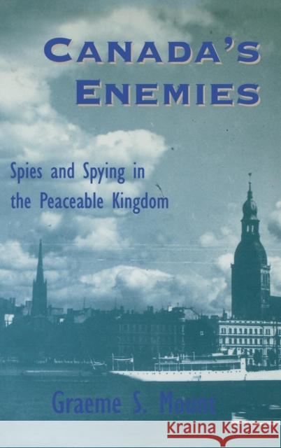 Canada's Enemies: Spies and Spying in the Peaceable Kingdom Graeme Mount 9781550021905 DUNDURN GROUP LTD ,CANADA - książka