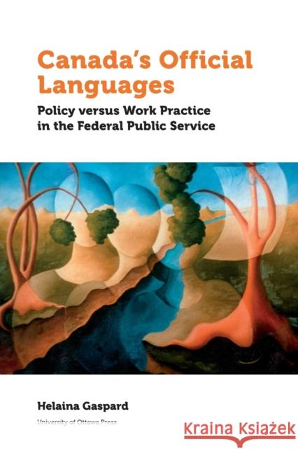 Canada's Official Languages: Policy Versus Work Practice in the Federal Public Service Helaina Gaspard 9780776623351 University of Ottawa Press - książka