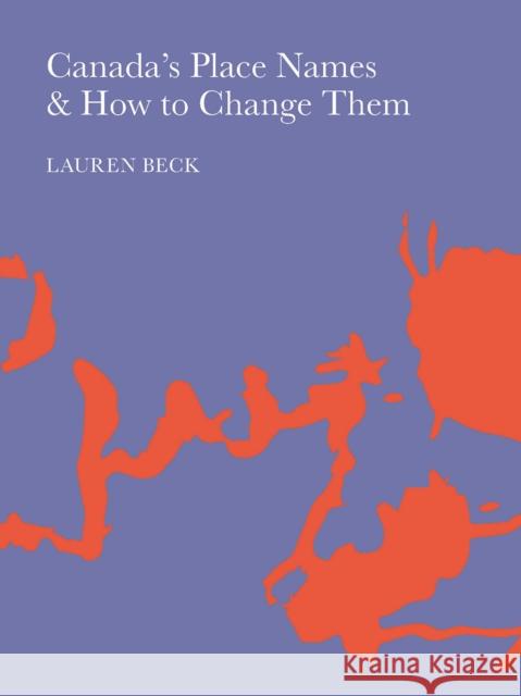 Canada's Place Names and How to Change Them Lauren Beck 9781988111391 Concordia University Press - książka