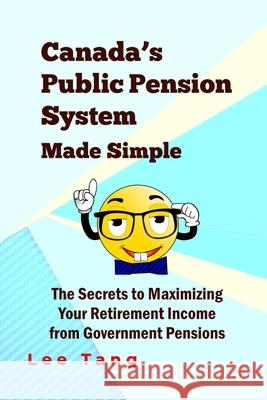 Canada's Public Pension System Made Simple: The Secrets To Maximizing Your Retirement Income From Government Pensions Tang, Lee 9781514784686 Createspace - książka