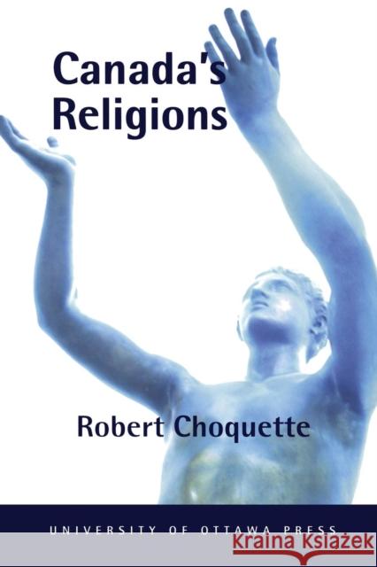 Canada's Religions: An Historical Introduction Choquette, Robert 9780776605579 University of Ottawa Press - książka