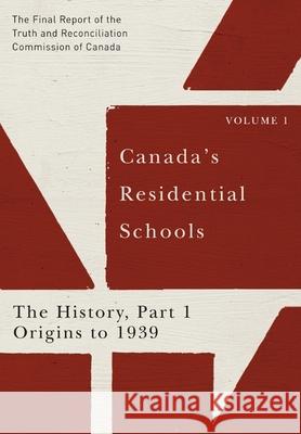 Canada's Residential Schools: The History, Part 1, Origins to 1939, 80: The Final Report of the Truth and Reconciliation Commission of Canada, Volume Truth and Reconciliation Commission of C 9780773546493 McGill-Queen's University Press - książka