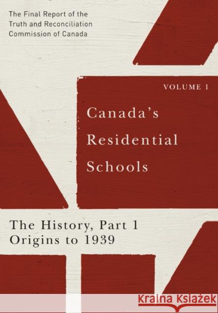 Canada's Residential Schools: The History, Part 1, Origins to 1939: The Final Report of the Truth and Reconciliation Commission of Canada, Volume 1vol Truth and Reconciliation Commission of C 9780773546509 McGill-Queen's University Press - książka