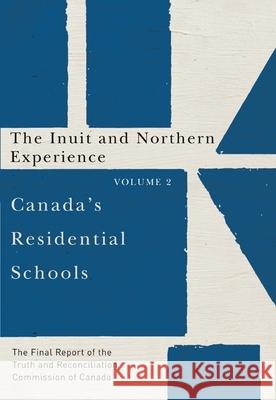 Canada's Residential Schools: The Inuit and Northern Experience: The Final Report of the Truth and Reconciliation Commission of Canada, Volume 2 Truth and Reconciliation Commission of C 9780773546530 McGill-Queen's University Press - książka