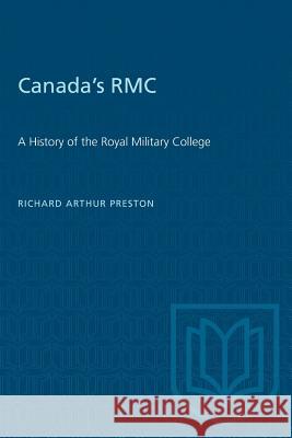 Canada's RMC: A History of the Royal Military College Richard A. Preston 9781487580674 University of Toronto Press - książka