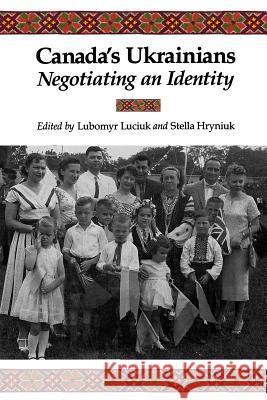 Canada's Ukrainians: Negotiating an Identity Lubomyr Luciuk Stella Hryniuk 9781442614994 University of Toronto Press - książka