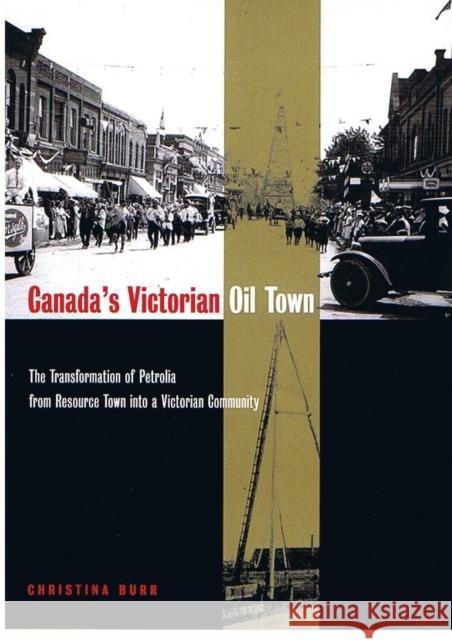 Canada's Victorian Oil Town: The Transformation of Petrolia from Resource Town Into a Victorian Community Christina Burr 9780773531123 McGill-Queen's University Press - książka