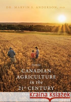 Canadian Agriculture in the 21st Century: Change and Challenge Marvin S. Anderson 9781525554858 FriesenPress - książka