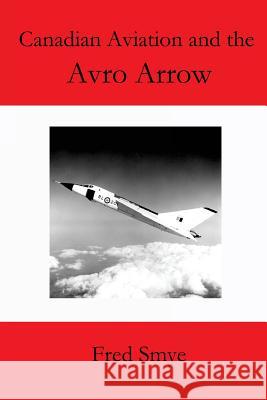 Canadian Aviation and the Avro Arrow Fred Smye 9781500545994 Createspace - książka