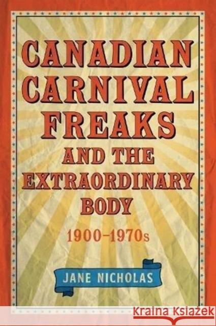 Canadian Carnival Freaks and the Extraordinary Body, 1900-1970s Jane Nicholas 9781487502652 University of Toronto Press - książka