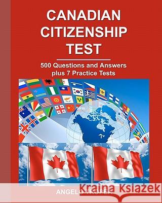 Canadian Citizenship Test: 500 Questions and Answers plus 7 Practice Tests Tropea, Angelo 9781456532666 Createspace - książka