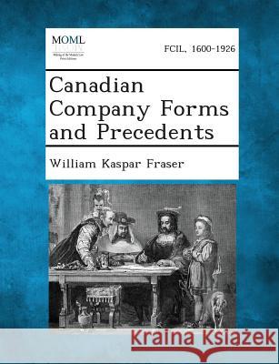 Canadian Company Forms and Precedents William Kaspar Fraser 9781289352370 Gale, Making of Modern Law - książka