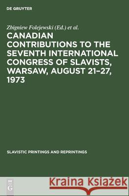 Canadian Contributions to the Seventh International Congress of Slavists, Warsaw, August 21-27, 1973 Zbigniew Folejewski   9789027925435 Mouton de Gruyter - książka