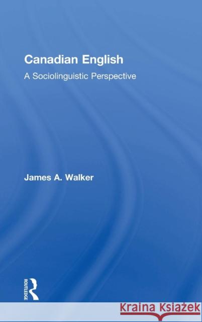 Canadian English: A Sociolinguistic Perspective James A. Walker 9780415535366 Routledge - książka