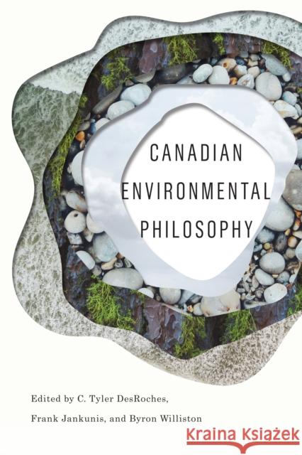 Canadian Environmental Philosophy C. Tyler DesRoches Frank Jankunis Byron Williston 9780773556669 McGill-Queen's University Press - książka