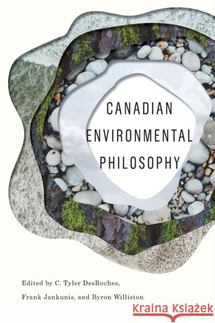 Canadian Environmental Philosophy C. Tyler DesRoches Frank Jankunis Byron Williston 9780773556676 McGill-Queen's University Press - książka