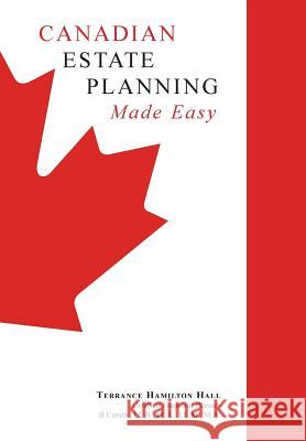 Canadian Estate Planning Made Easy: 2020 Edition Hall, Terrance Hamilton 9781460242681 FriesenPress - książka