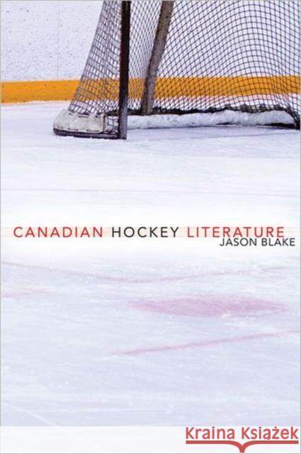 Canadian Hockey Literature: A Thematic Study Blake, Jason 9780802099846 University of Toronto Press - książka