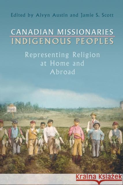 Canadian Missionaries, Indigenous Peoples: Representing Religion at Home and Abroad Austin, Alvyn 9780802037848 University of Toronto Press - książka